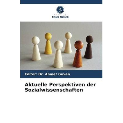 Aktuelle Perspektiven der Sozialwissenschaften, Taschenbuch von Ahmet Güven, Verlag Unser Wissen, 978-620-5-40424-9