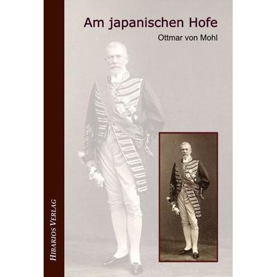 Am japanischen Hofe, Taschenbuch von Ottmar Mohl, Hibarios Verlag, 978-3-945058-02-2