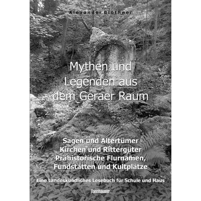 Mythen und Legenden aus dem Geraer Raum - Sagen und Altertümer, Kirchen und Rittergüter, Prähistorische Flurnamen, Fundstätten und Kultplätze,