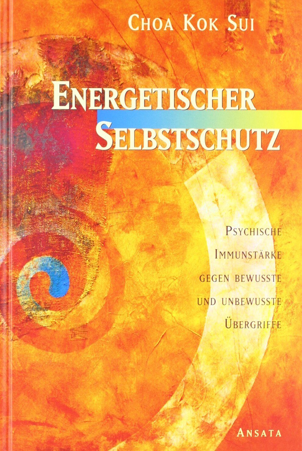 Sui, Choa Kok - Energetischer Selbstschutz: Psychische Immunstärke gegen bewusste und unbewusste Übergriffe - Preis vom 09.10.2026 07:28:09 h