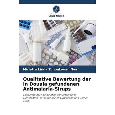 Qualitative Bewertung der in Douala gefundenen Antimalaria-Sirups, Taschenbuch von Miriette Linda Tchoukouan Nya, Verlag Unser Wissen,