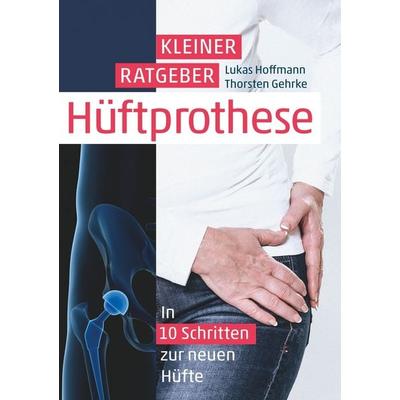 Kleiner Ratgeber Hüftprothese, Taschenbuch von Lukas Hoffmann,Thorsten Gehrke, Tolino Media, 978-3-8194-3740-3