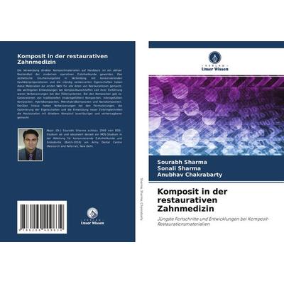 Komposit in der restaurativen Zahnmedizin, Taschenbuch von Sourabh Sharma,Sonali Sharma,Anubhav Chakrabarty, Verlag Unser Wissen, 978-620-4-40963-4