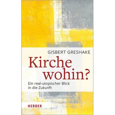 Kirche wohin?, Gebundene Ausgabe von Gisbert Greshake, Herder, 978-3-451-38637-4