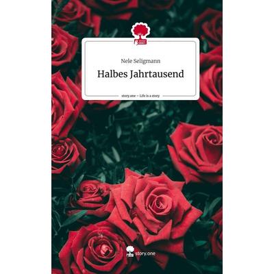 Halbes Jahrtausend. Life is a Story - story.one, Gebundene Ausgabe von Nele Seligmann, Story.one publishing, 978-3-7108-7073-6