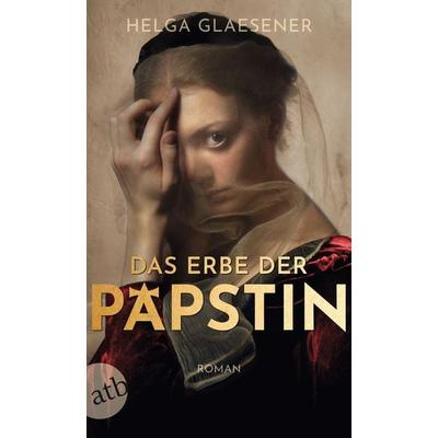 Das Erbe der Päpstin, Taschenbuch von Helga Glaesener, Aufbau TB, 978-3-7466-4015-0