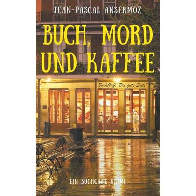 Buch, Mord und Kaffee, Taschenbuch von Jean-Pascal Ansermoz, BoD – Books on Demand, 978-3-7494-8349-5