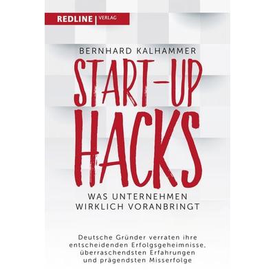 Start-up Hacks, Taschenbuch von Bernhard Kalhammer, Redline, 978-3-86881-739-3