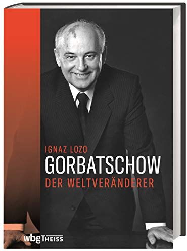 Ignaz Lozo - Gorbatschow. Der Weltveränderer. Der politische Werdegang eines Reformers. Seine Ziele, seine Erfolge, Niederlagen und die Bedeutung der Perestroika-Politik für die Wiedervereinigung Deutschlands. - Preis vom 30.09.2026 09:01:18 h