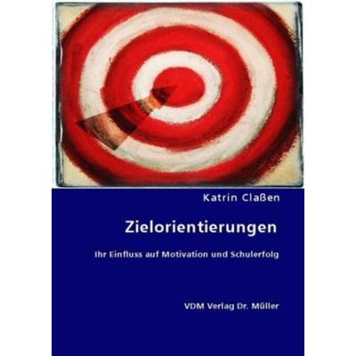 Claßen, K: Zielorientierungen, Taschenbuch von Katrin Classen, VDM, 978-3-8364-6449-9