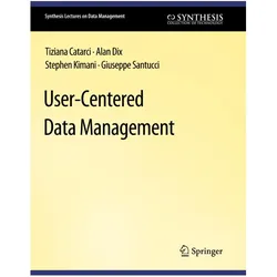 User-Centered Data Management, Fachbücher von Giuseppe Santucci, Tiziana Catarci, Alan Dix, Stephen Kimani