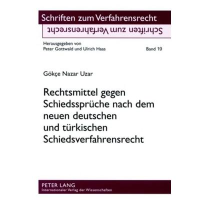 Rechtsmittel gegen Schiedssprüche nach dem neuen deutschen und türkischen Schiedsverfahrensrecht, Taschenbuch von Gökce Nazar Uzar, Peter Lang GmbH,