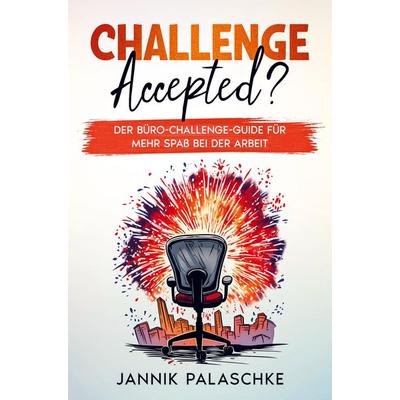 Challenge accepted...? Der Büro-Challenge-Guide für mehr Spaß bei der Arbeit!, Taschenbuch von Jannik Palaschke, Bookmundo, 978-94-037-1790-6
