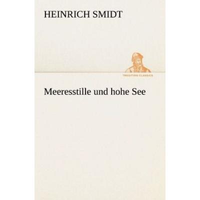 Meeresstille und hohe See, Taschenbuch von Heinrich Smidt, Tredition, 978-3-8424-1395-5