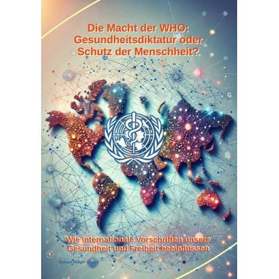 Die Macht der WHO: Gesundheitsdiktatur oder Schutz der Menschheit?, Taschenbuch von Holger Kiefer, Tredition, 978-3-384-32566-2
