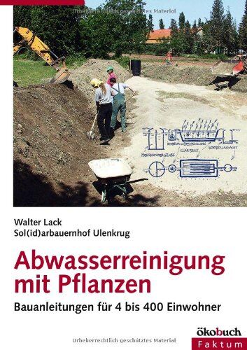 Walter Lack - Abwasserreinigung mit Pflanzen: Bauanleitungen für 4 bis 400 Einwohner - Preis vom 09.10.2026 07:28:09 h
