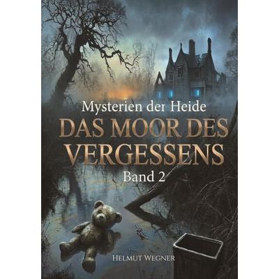 Das Moor des Vergessens, Taschenbuch von Helmut Wegner, Tredition, 978-3-694-29101-5