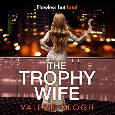 The Trophy Wife - Valerie Keogh, Audio, 9781804835586