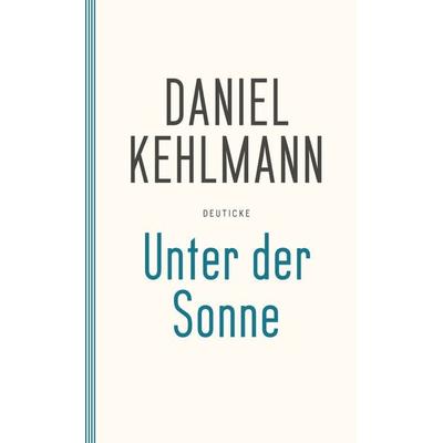 Unter der Sonne, Gebundene Ausgabe von Daniel Kehlmann, Zsolnay, Paul, 978-3-552-06341-9