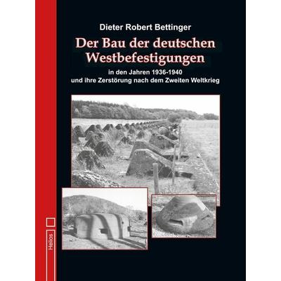 Der Bau der deutschen Westbefes????gungen in den Jahren 1936 bis 1940, Taschenbuch von Dieter Bettinger, BoD - Books on Demand, 978-3-96403-686-5