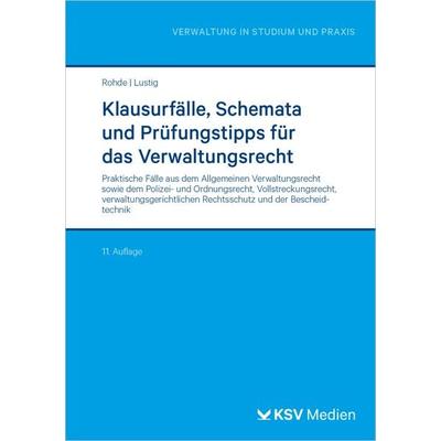 Klausurfälle, Schemata und Prüfungstipps für das Verwaltungsrecht, Taschenbuch von Thomas Rohde,Gernot Lustig, KSV Medien Wiesbaden, 978-3-8293-2147-1