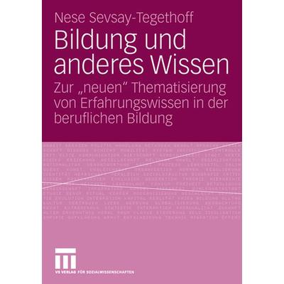 Bildung und anderes Wissen, Taschenbuch von Nese Sevsay-Tegethoff, VS Verlag für Sozialwissenschaften, 978-3-531-15371-1