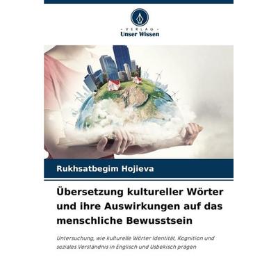 Übersetzung kultureller Wörter und ihre Auswirkungen auf das menschliche Bewusstsein, Taschenbuch von Rukhsatbegim Hojieva, Verlag Unser Wissen,