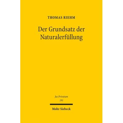 Der Grundsatz der Naturalerfüllung, Gebundene Ausgabe von Thomas Riehm, Mohr Siebeck, 978-3-16-152454-7