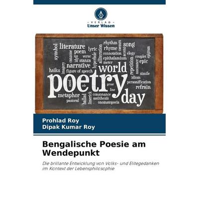 Bengalische Poesie am Wendepunkt, Taschenbuch von Prohlad Roy,Dipak Kumar Roy, Verlag Unser Wissen, 978-620-2-41574-3