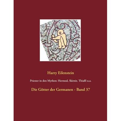 Priester in den Mythen: Hermod, Skirnir, Thialfi u.a., Taschenbuch von Harry Eilenstein, BoD – Books on Demand, 978-3-7448-0296-3