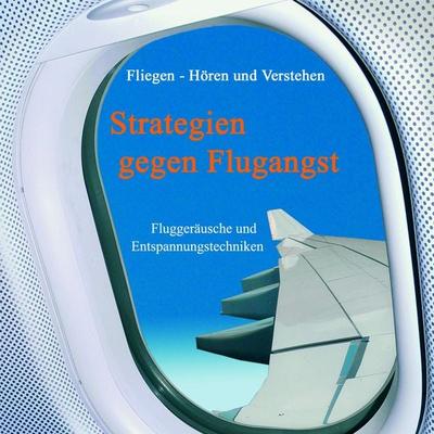 Strategien gegen Flugangst - Katharina Thünnihsen,Susanne d'Alquen; Audio, 4260042661027