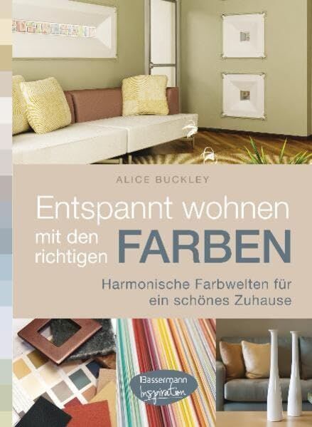 Alice Buckley - Entspannt wohnen mit den richtigen Farben: Harmonische Farbwelten für ein schönes Zuhause - Preis vom 16.10.2026 11:41:07 h