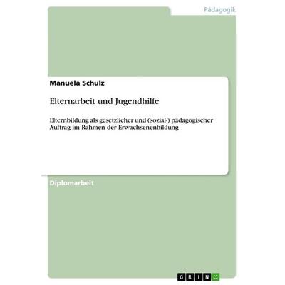 Elternarbeit und Jugendhilfe, Taschenbuch von Manuela Schulz, GRIN, 978-3-656-01011-1