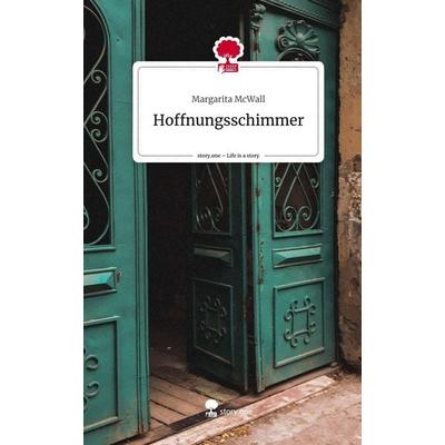 Hoffnungsschimmer. Life is a Story - story.one, Gebundene Ausgabe von Margarita McWall, Story.one publishing, 978-3-7108-9441-1