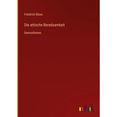 Die attische Beredsamkeit, Gebundene Ausgabe von Friedrich Blass, Outlook, 978-3-368-49175-8
