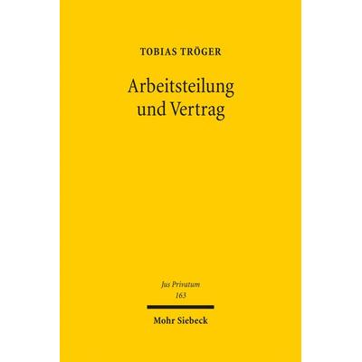 Arbeitsteilung und Vertrag, Gebundene Ausgabe von Tobias Tröger, Mohr Siebeck, 978-3-16-150924-7