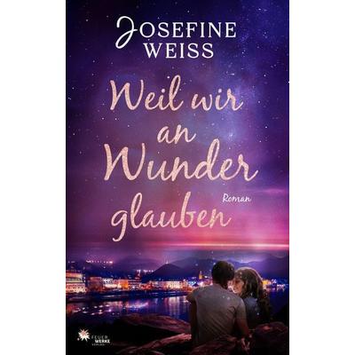 Weil wir an Wunder glauben, Taschenbuch von Josefine Weiss, FeuerWerke Verlag, 978-3-949221-44-6