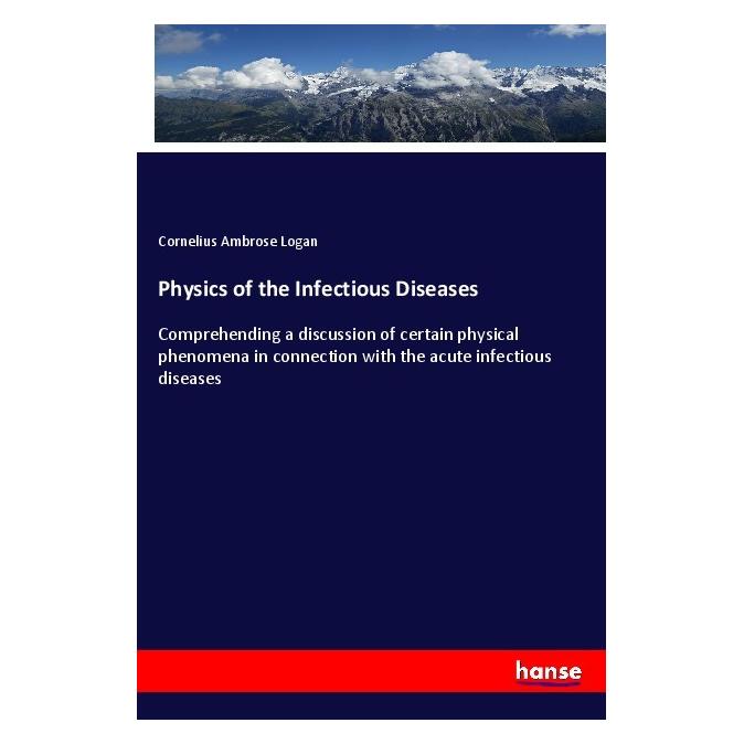 Hansebooks Physics of the Infectious Diseases (Englisch, Softcover, Cornelius Ambrose Logan) (55995454)