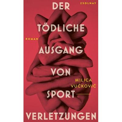 Der tödliche Ausgang von Sportverletzungen, Gebundene Ausgabe von Milica Vučković, Zsolnay, Paul, 978-3-552-07544-3