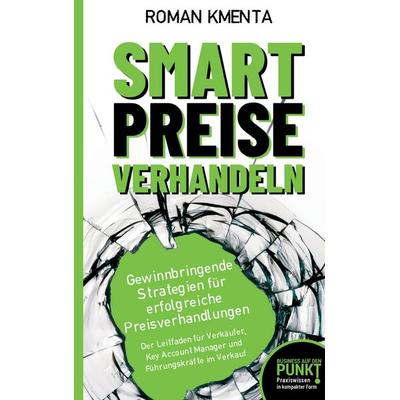 Smart Preise verhandeln - Gewinnbringende Strategien für erfolgreiche Preisverhandlungen, Taschenbuch von Roman Kmenta, VoV media, 978-3-903845-17-6