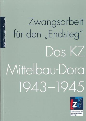 Wagner, Jens Ch - Zwangsarbeit für den Endsieg: Das KZ Mittelbau-Dora 1943-1945 - Preis vom 10.10.2026 11:48:34 h