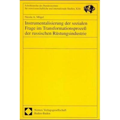 Instrumentalisierung der sozialen Frage im Transformationsprozeß der russischen Rüstungsindustrie, Taschenbuch von Nicola A. Mögel, Nomos,