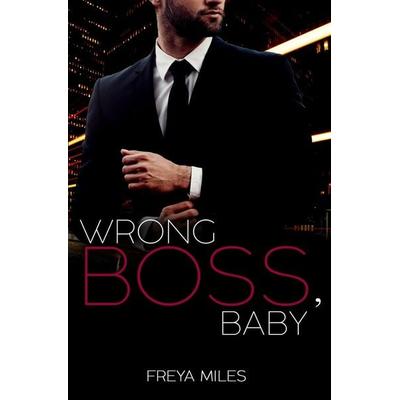 Wrong Boss, Baby, Taschenbuch von Freya Miles, Tolino media, 978-3-7546-7014-9