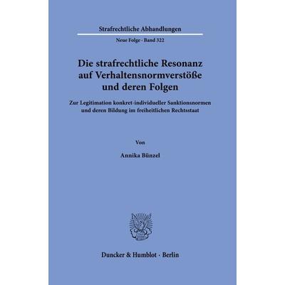 Die strafrechtliche Resonanz auf Verhaltensnormverstöße und deren Folgen, Gebundene Ausgabe von Annika Bünzel, Duncker & Humblot, 978-3-428-19270-0