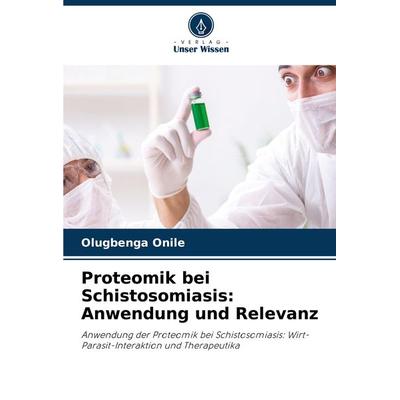 Proteomik bei Schistosomiasis: Anwendung und Relevanz, Taschenbuch von Olugbenga Onile, Verlag Unser Wissen, 978-620-8-14001-4