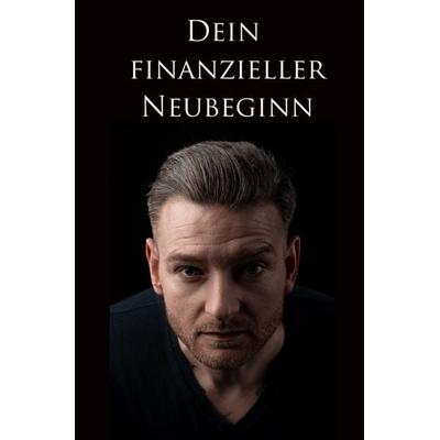 Dein finanzieller Neubeginn, Taschenbuch von Aron Pöschl, Epubli, 978-3-7541-5924-8