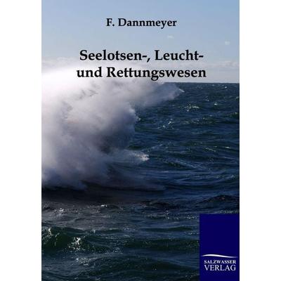 Seelotsen-, Leucht- und Rettungswesen, Taschenbuch von F. Dannmeyer, Salzwasser, 978-3-86195-862-8