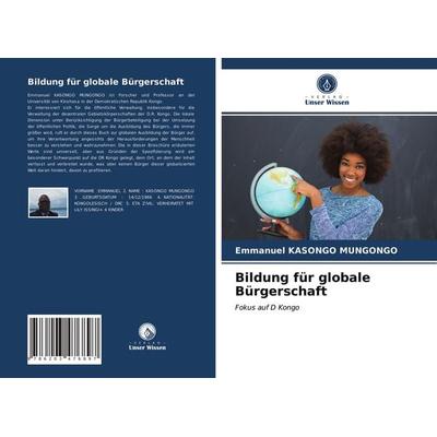 Bildung für globale Bürgerschaft, Taschenbuch von Emmanuel Kasongo Mungongo, Verlag Unser Wissen, 978-620-3-47689-7