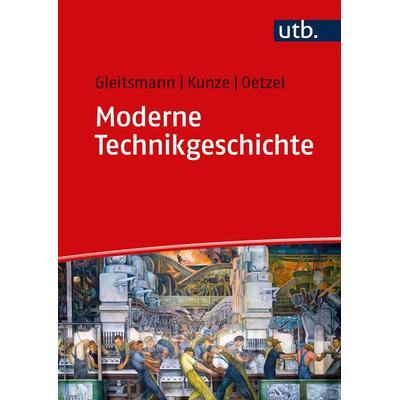 Moderne Technikgeschichte, Taschenbuch von Rolf-Jürgen Gleitsmann-Topp,Rolf-Ulrich Kunze,Günther Oetzel, Utb GmbH, 978-3-8252-5893-1