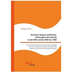 Zwischen Stigma und Nische: Philosophie der Technik in der DDR und der BRD bis 1989. Eine vergleiche, Fachbücher von Michael P. Veit